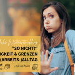 “So nicht!“ Schlagfertigkeit und Grenzen setzen im (Arbeits-)Alltag