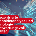 Wertezentrierte Stakeholderanalyse und Technologie verantwortungsvoll gestalten