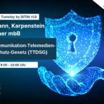 IT-Security Tuesday mit BITMi Mitglied Kleymann, Karpenstein & Partner: Telekommunikation-Telemedien-Datenschutz-Gesetz