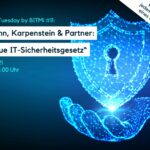 IT-Security Tuesday mit BITMi Mitglied Kleymann, Karpenstein & Partner: „Das neue IT-Sicherheitsgesetz“ (Update)