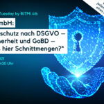 IT-Security Tuesday mit BITMi Mitglied ZMI GmbH: „Datenschutz nach DSGVO – IT-Sicherheit und GoBD – Gibt es hier Schnittmengen?“