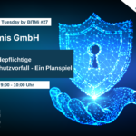 IT-Security Tuesday mit BITMi Mitglied legitimis GmbH: „Der meldepflichtige Datenschutzvorfall ─ Ein Planspiel“