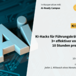 KI-Perspektiven: KI-Hacks für Führungskräfte und Teams: 3× effektiver entscheiden und 10 Stunden pro Woche sparen