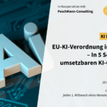 KI-Perspektiven: EU-KI-Verordnung in der Praxis – In 5 Schritten zur umsetzbaren KI-Compliance