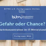 BITMi-Fachgruppe M&A: Online-Diskussion zu „Marktkonzentration im IT-Mittelstand – Gefahr oder Chance"